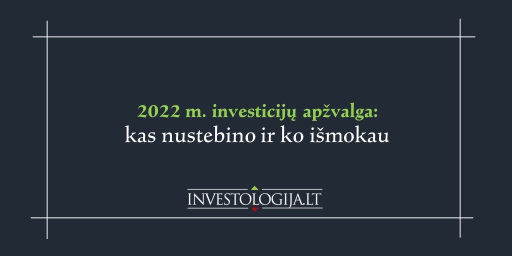 2022 m investicijų apžvalga kas nustebino ir ko išmokau